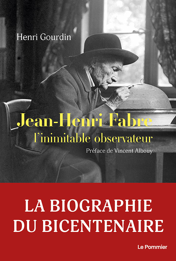 Jean-Henri Fabre, l'inimitable observateur